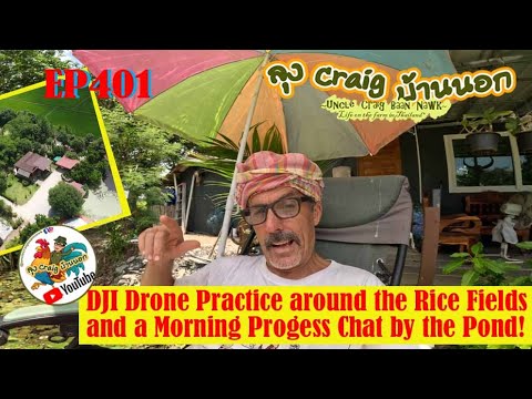 EP401 DJI Drone Practice around the Rice Fields and a Morning Progress Chat by the Pond!