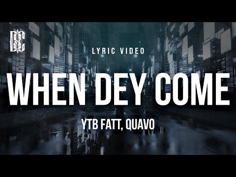 YTB Fatt & Quavo - WHEN DEY COME | Lyrics