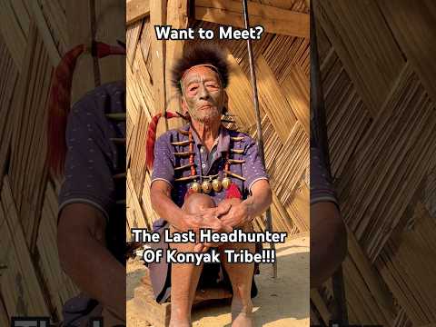 Last Headhunter of Nagaland: Face-to-Face in Longwa Village