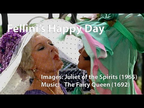 "Fellini's Happy Day" - "Now the Night is chac'd away"  - The Fairy Queen