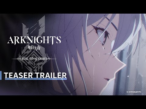 Arknights TV Animation [RISE FROM EMBER] Teaser Trailer