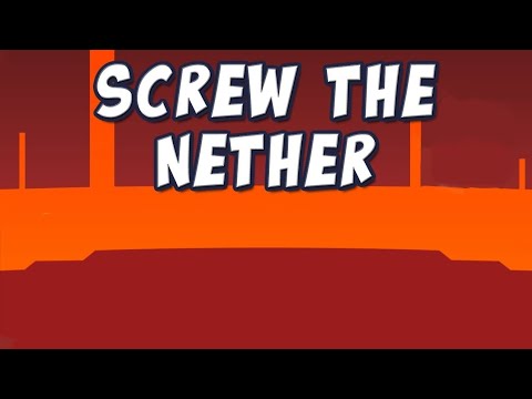 ♪ Screw the Nether (But Nobody's There)