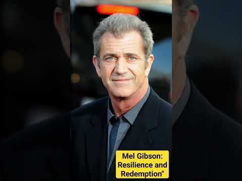 Mel Gibson: Resilience and Redemption