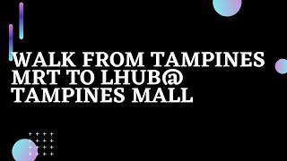 Walk from TAMPINES MRT to LHUB@TAMPINES MALL | Direction VLOG