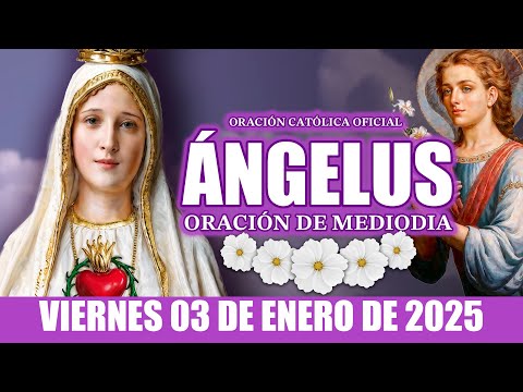 Ángelus de Hoy VIERNES 03 DE ENERO DE 2025 ORACIÓN DIARIA DE MEDIODÍA