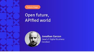 Open future, APIfied world | Jonathan Garzon | APIX 2024