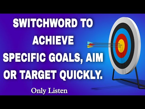 Switchword To Achieve Anything You Want - Achieve GOALS, DESIRES, WISHES, AIM, SPECIFIC PERSON.