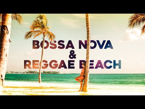 Bossa Nova & Reggae Beach 🏝️ Music & Video To Relax / Study / Work