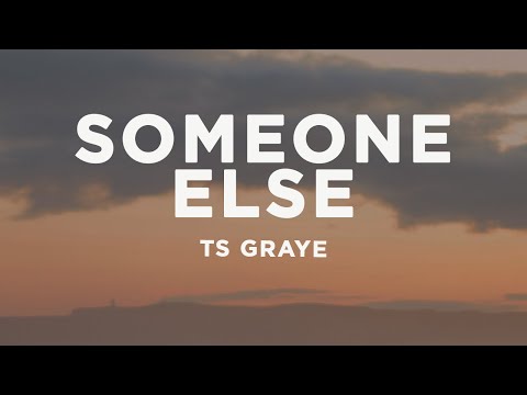 TS Graye - Someone Else (Lyrics)