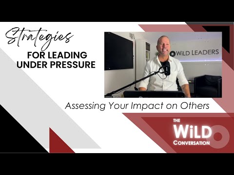 Assessing Your Impact on Others | Strategies for Leading Under Pressure