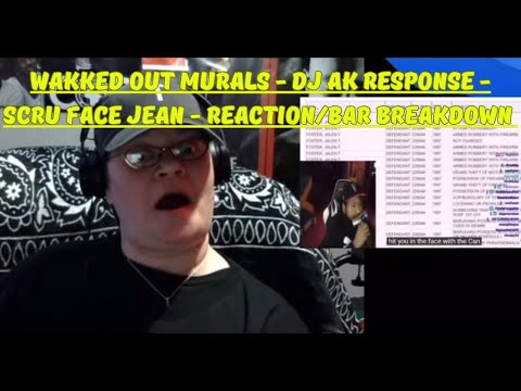 WAKKED OUT MURALS - DJ AK RESPONSE - SCRU FACE JEAN! THIS TOOK ME OUT! LOL! (REACTION/BAR BREAKDOWN)