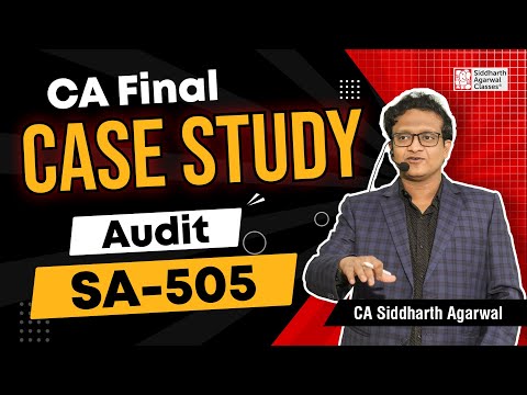 Case Study CA Final Audit | SA 505 | CA Siddharth Agarwal