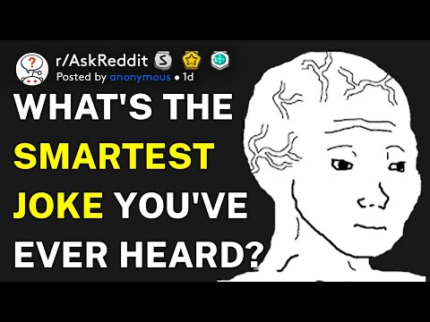 What's the smartest joke you've ever heard? (r/AskReddit)