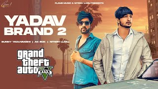 YADAV BRAND 2 - (GTA Video) Sunny Yaduvanshi ft.AK Rok I Nitesh Ujoli I Latest haryanvi songs 2022