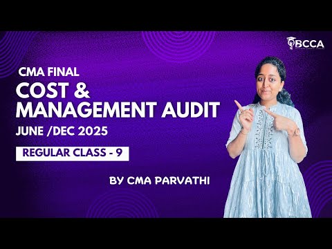 CMA FINAL| COST AND MANAGEMENT AUDIT - REGULAR BATCH FOR JUNE/DEC 2025 | CLASS 9 | EGL + TEL | BCCA