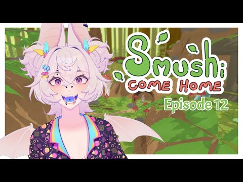 Smushi Come Home! ||Episode 12||