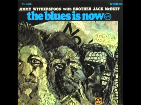 Jimmy Witherspoon with Brother Jack McDuff:  I'm gonna move to the outskirts of town