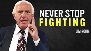 NEVER STOP FIGHTING  - Jim Rohn Motivation