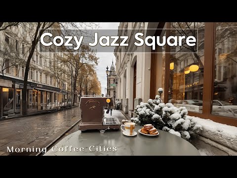 Cozy Jazz Square ~ Enjoy Morning Coffee Cup of Cities & Happy Jazz Music for Hearting a Day 🛎️🍵