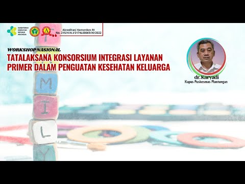 Workshop Nasional:Tatalaksana Konsorsium Integrasi Layanan Primer Dalam Penguatan Kesehatan Keluarga