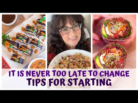 IT IS NEVER TOO LATE TO CHANGE - TIPS FOR STARTING HEALTHY HABITS