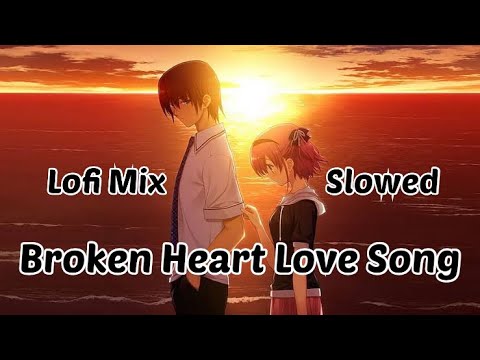 Lofi Broken Heart Love Song Hindi Slowed & Reverbed   Perfect for Healing and Relaxation