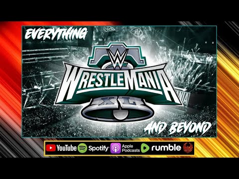 WWE'S NEW ERA, Everything WRESTLEMANIA XL And Beyond : WWE LAST WEEK