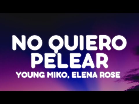 Young Miko, Elena Rose - no quiero pelear (Letra/Lyrics) | att.