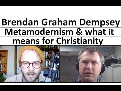 Brendan Graham Dempsey - What is metamodernism? What does it mean for Christianity?