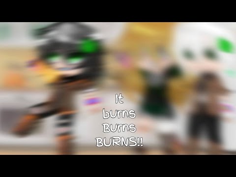 It burns Burns BURNS !! / My AU / Gacha Club MCU | Night