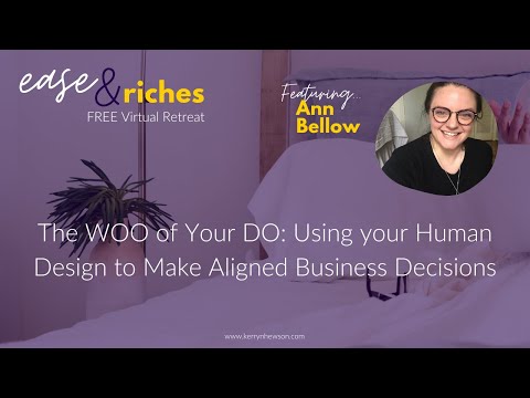 Using Human Design to Make Aligned Decisions with Ann Bellow - Session 2 of Ease & Riches Retreat