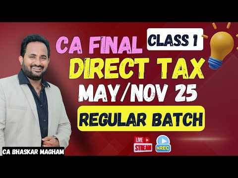 CA FINAL | DIRECT TAX - REGULAR BATCH | MAY/NOV 2025 | CLASS 1 #cafinal #cabhaskarmagham