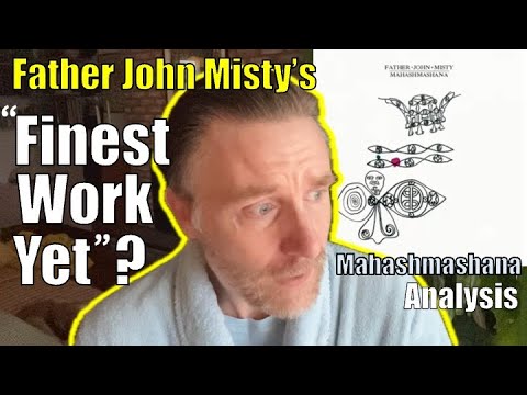 Father John Misty’s Finest Work Yet?  “Mahashmashana” analysis