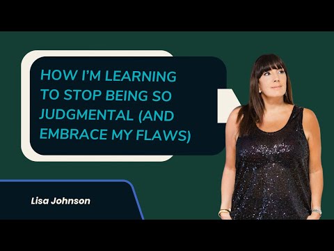 How I’m Learning to Stop Being So Judgmental (and Embrace My Flaws)