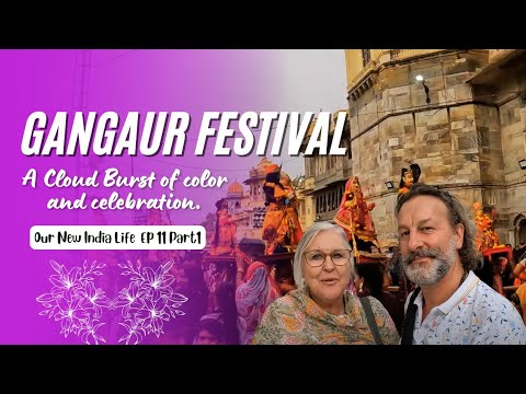 Our New India  Life. ep 11. Gangaur Festival. (Part 1) A Cloud Burst of colour and celebration.