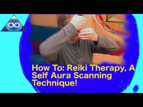 How To: Reiki Therapy, A Self Aura Scanning Technique