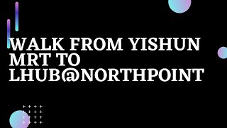 Walk from YISHUN MRT to LHUB@NORTHPOINT  | Direction VLOG