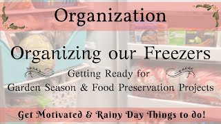 Organizing our Freezers - Preparing for Garden Season & Food Preservation Projects | Get Organized!