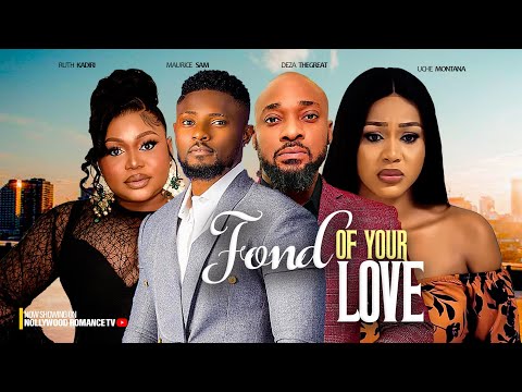 FOND OF YOUR LOVE - MAURICE SAM, RUTH KADIRI, UCHE MONTANA, DEZA 2023 LATEST NIGERIAN AFRICAN MOVIES