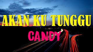 Akan Ku Tunggu - Candy | Lirik