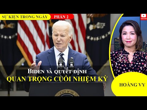 Biden và quyết định quan trọng cuối nhiệm kỳ | Phần 2📺Sự Kiện