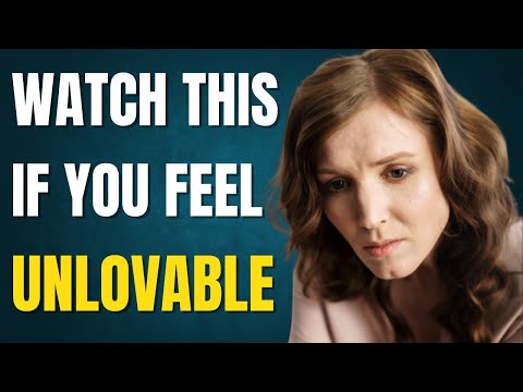 Watch This If You Feel Unlovable!