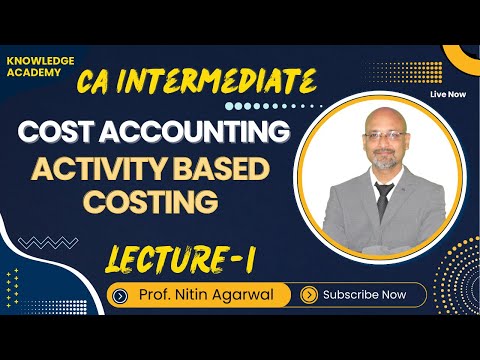 CA Inter || Cost Accounting || Activity Based Costing || Lecture-1 || By  Prof. Nitin Agarwal