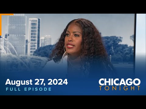 August 27, 2024 Full Episode — Chicago Tonight