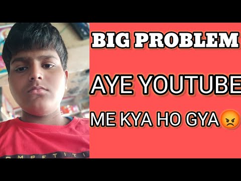 YouTube Big Problem || Aye Youtube Me kya ho Gya