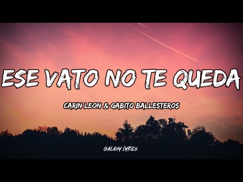 Carin León & Gabito Ballesteros - Ese Vato No Te Queda (LETRAS)🎵