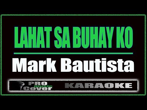 Lahat Sa Buhay Ko -  Mark Bautista (KARAOKE)