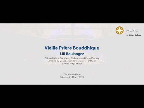 Eltham College Symphony Orchestra and Choral Society – Vieille Prière Bouddhique; Lili Boulanger