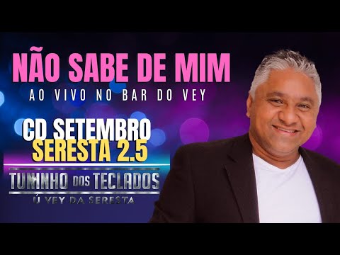 NÃO SABE DE MIM - TUNINHO DOS TECLADOS Ú VEY DA SERESTA - CD NOVO AO VIVO NO BAR DO VEY 2.5