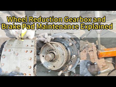 Wheel Reduction Gearbox and Brake Pad Maintenance Explained